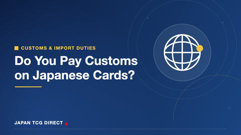 Do You Pay Customs on Japanese Trading Cards? Import Duties by Country ...