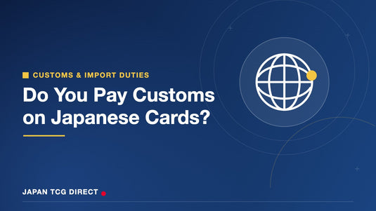 Do You Pay Customs on Japanese Trading Cards? Import Duties by Country ...